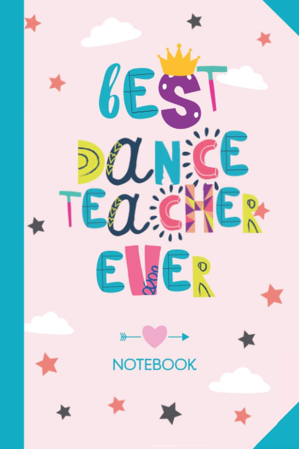 Best Dance Teacher ever: 6x9 Notebook, Great Dance Teacher Appreciation Gift Idea, End of Year Gifts, Thank You or Birthday presents