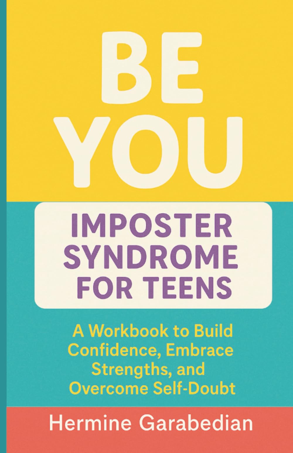 BE YOU Imposter Syndrome for Teens: A Workbook to Build Confidence, Embrace Strengths, and Overcome Self-Doubt