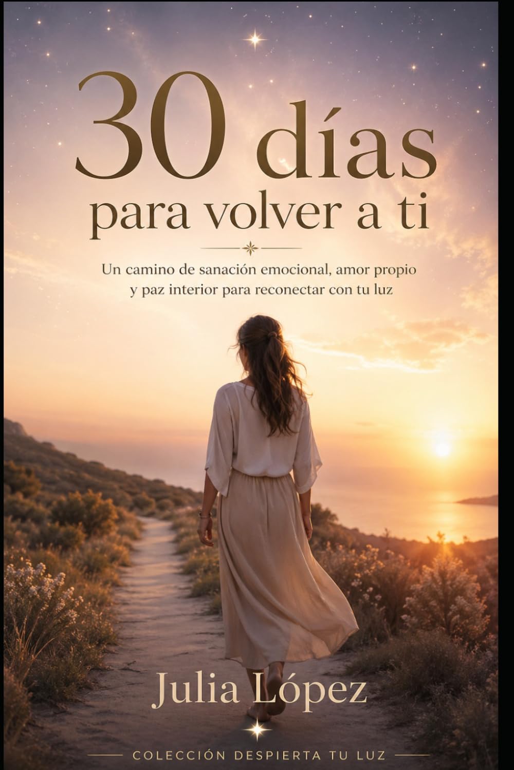 30 días para volver a ti: Un camino de sanación emocional, amor propio y paz interior para reconectar con tu luz (Despierta tu Luz)