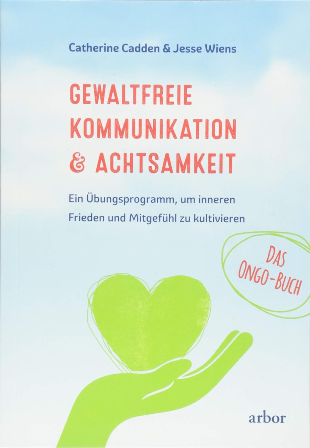 Gewaltfreie Kommunikation & Achtsamkeit – Das Ongo-Buch: Ein Übungsprogramm, um inneren Frieden ...