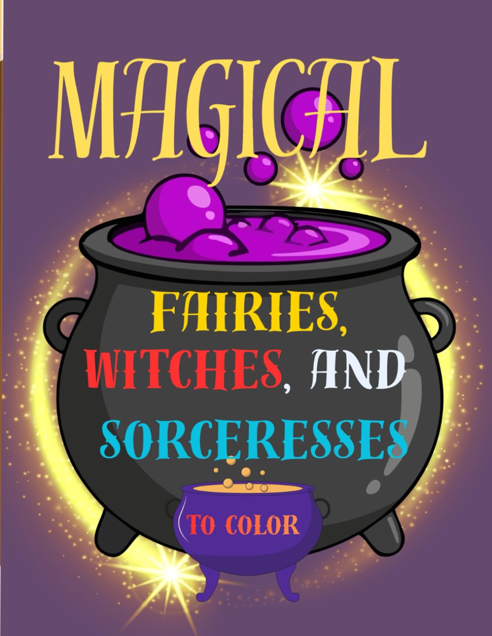 Magical fairies, witches, and sorceresses to color: A relaxing screen-free activity, children's book for ages 4-8