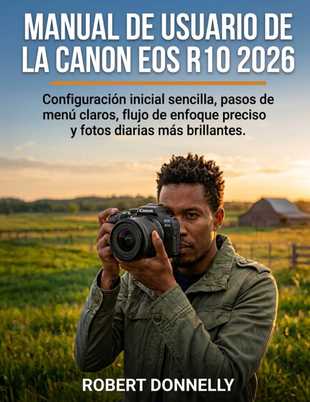 MANUAL DE USUARIO DE LA CANON EOS R10 2026: Configuración inicial sencilla, pasos de menú claros, flujo de enfoque preciso y fotos diarias más brillantes.