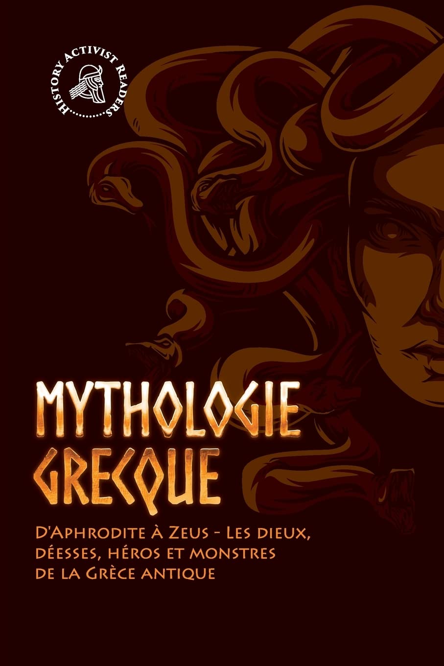 Mythologie grecque: D'Aphrodite à Zeus - Les dieux, déesses, héros et monstres de la Grèce antique