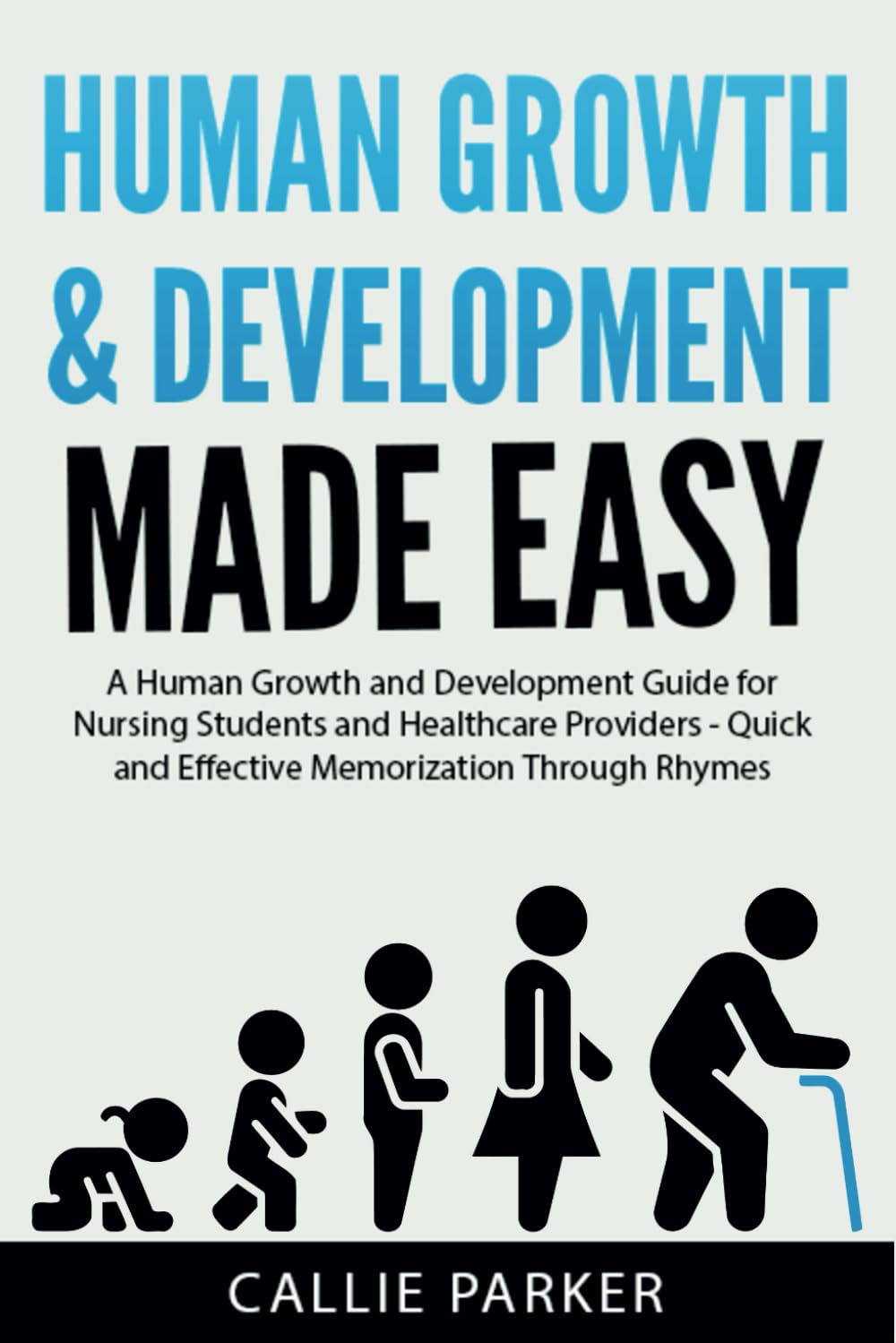 Human Growth & Development Made Easy: A Human Growth and Development Guide for Nursing Students and Healthcare Providers - Quick and Effective Memorization Through Rhymes (Meds Made Easy)