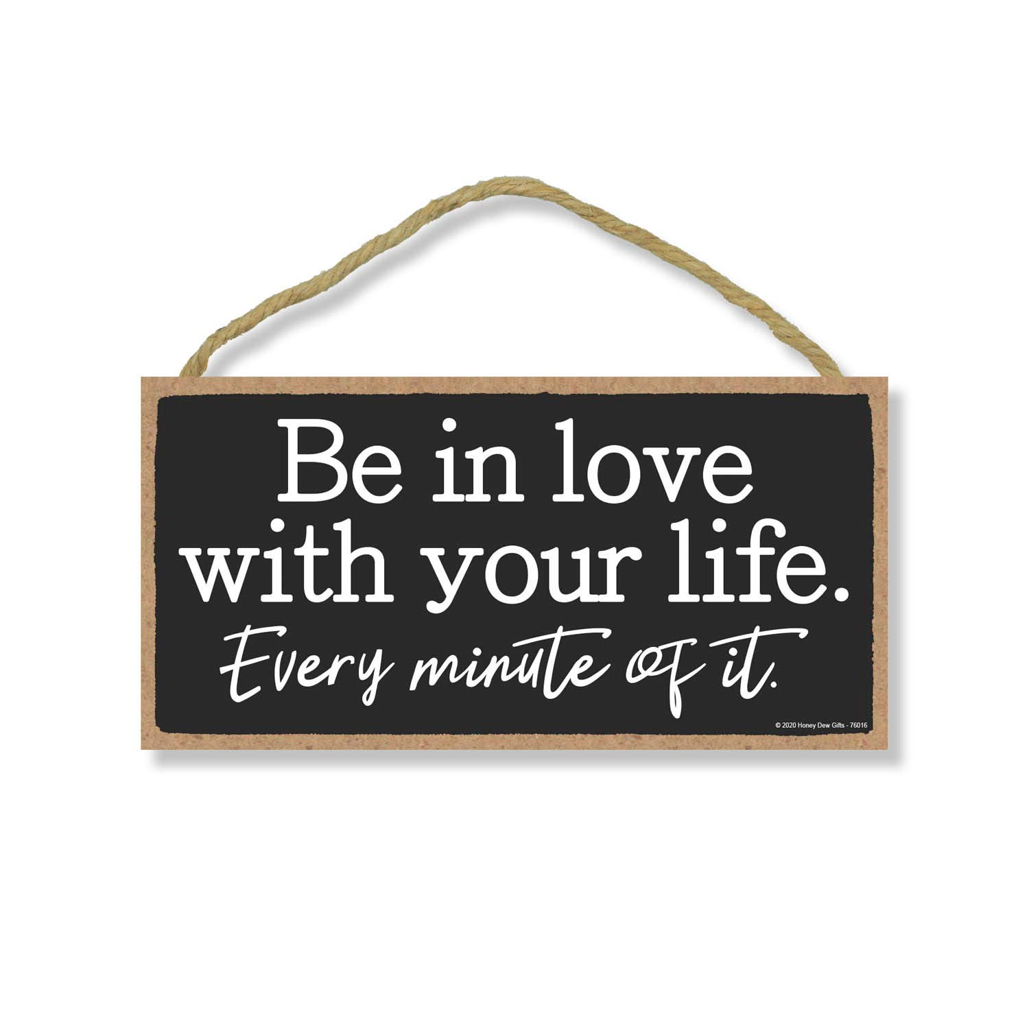 Honey Dew GiftsBe In Love with Your Life, Inspirational Wall Hanging Decor, Wooden Motivational Home Decorative Sign, 5 Inches by 10 Inches