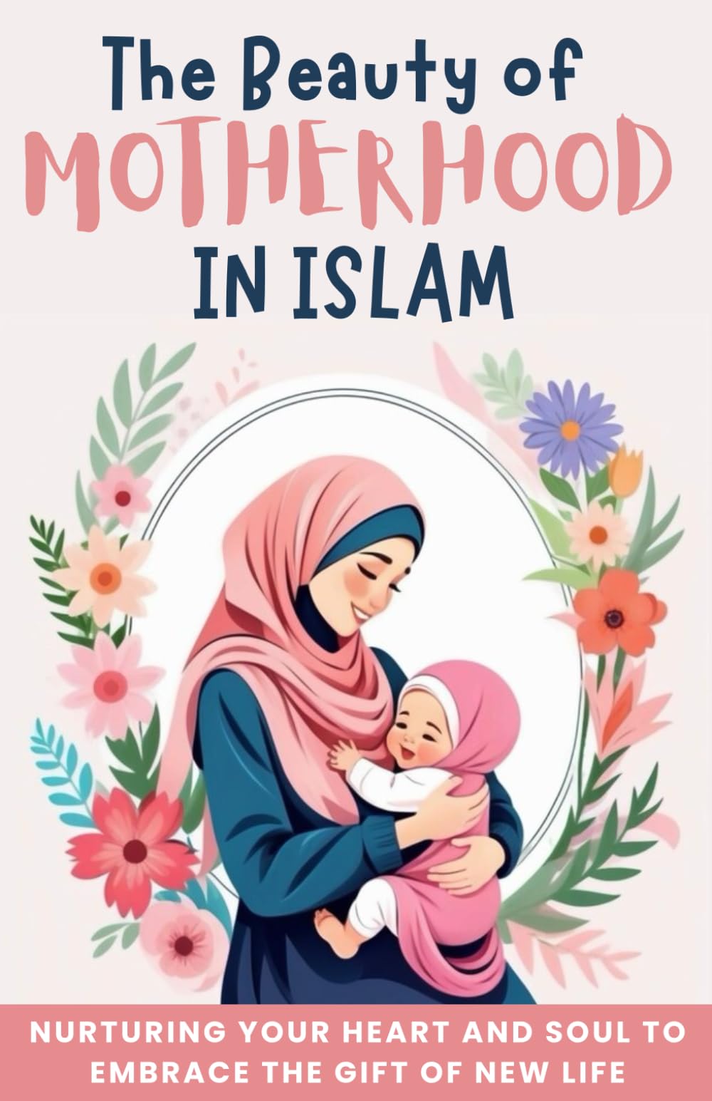 Motherhood in Islam: Nurturing your heart and soul to embrace the gift of new life (French Edition)