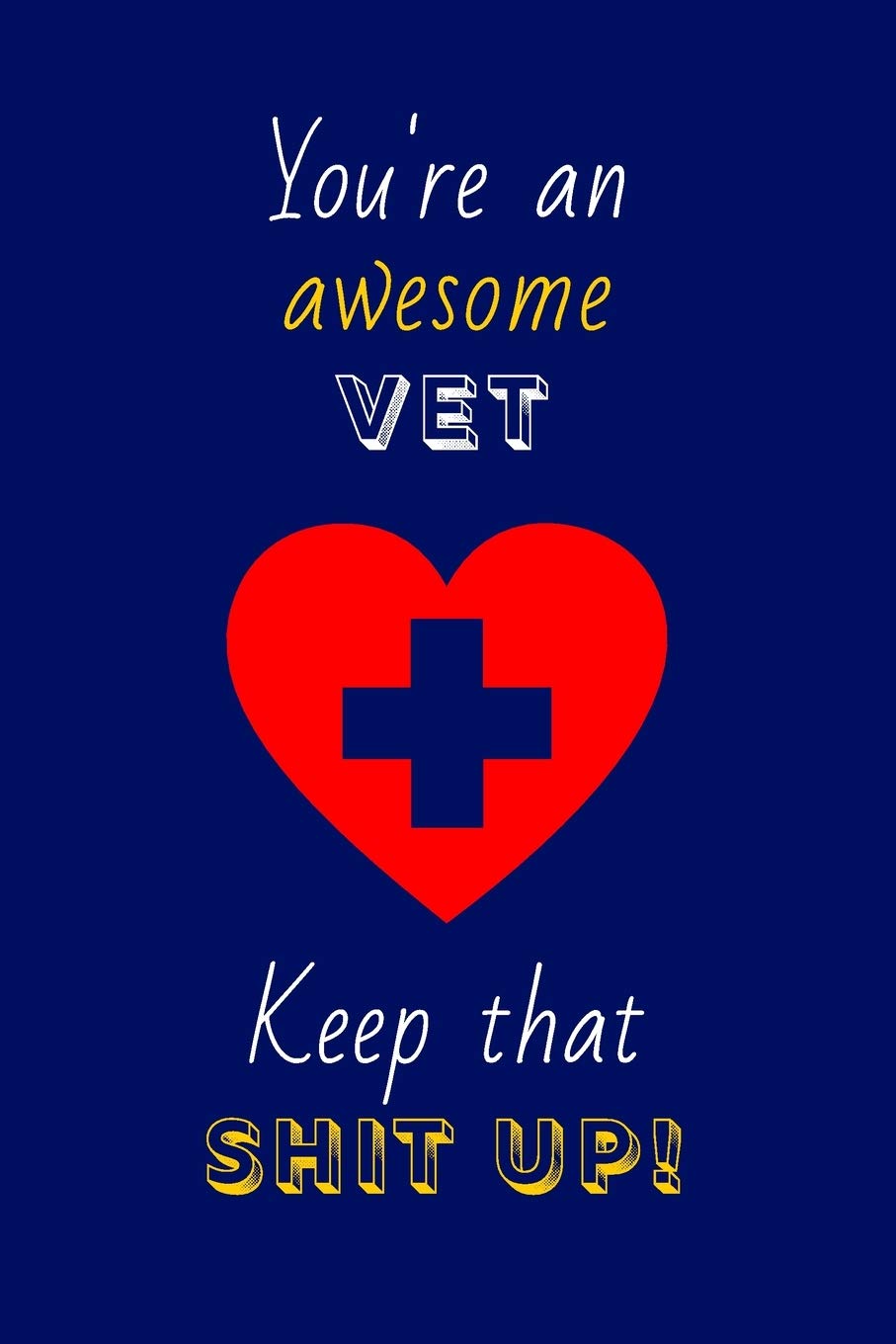 You're An Awesome Vet Keep That Shit Up!: Vet Gifts: Novelty Gag Notebook Gift: Lined Paper Paperback Journal
