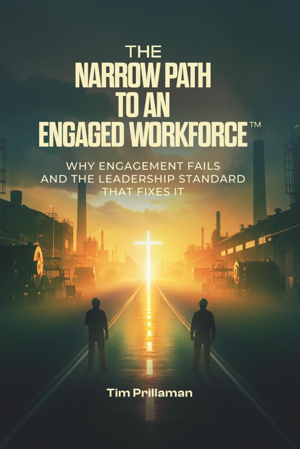 The Narrow Path to an Engaged Workforce: Why Engagement Fails and the Leadership Standard That Fixes It