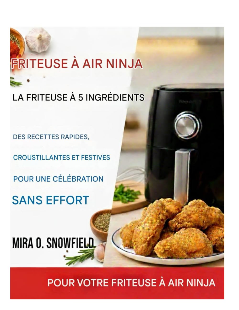 Le livre de recettes des fêtes pour friteuse à air Ninja à 5 ingrédients: Recettes rapides, croustillantes et festives pour une célébration sans effort