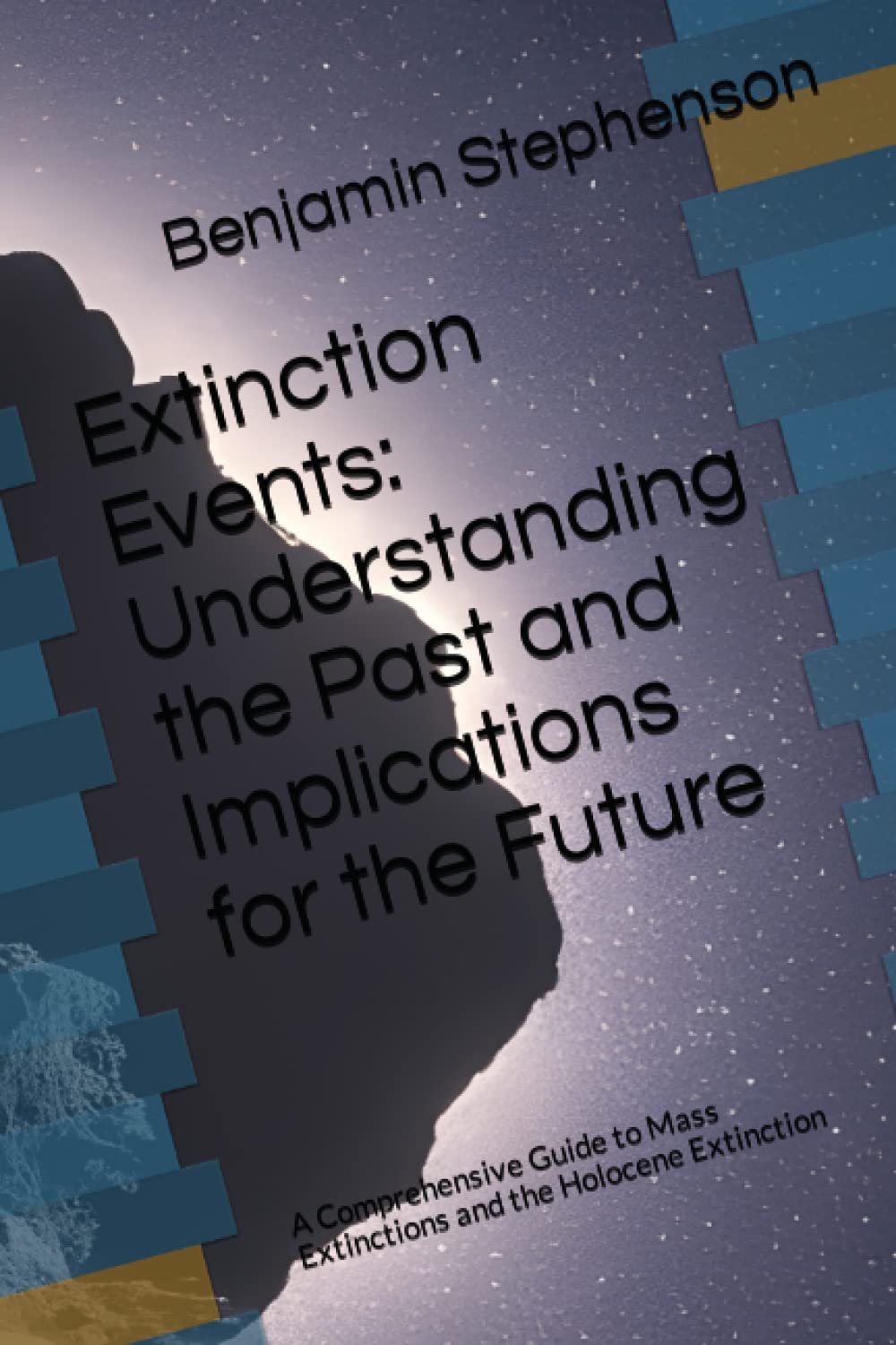 Extinction Events: Understanding the Past and Implications for the Future: A Comprehensive Guide to Mass Extinctions and the Holocene Extinction