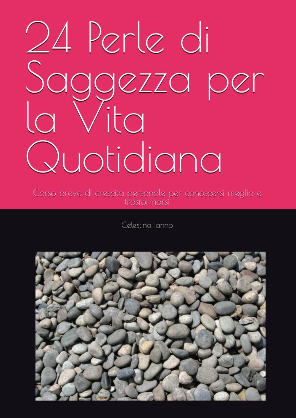 24 Perle di Saggezza per la Vita Quotidiana: Corso breve di crescita personale per conoscersi meglio e trasformarsi