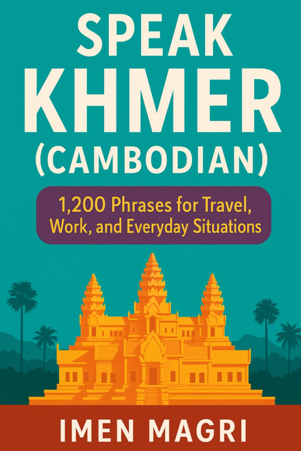 Speak Khmer (Cambodian): 1,200 Phrases for Travel, Work, and Everyday Situations