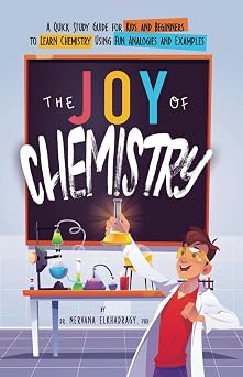 The Joy of Chemistry A Quick Study Guide for Kids and Beginners to Learn Chemistry Using Fun Analogies and Examples