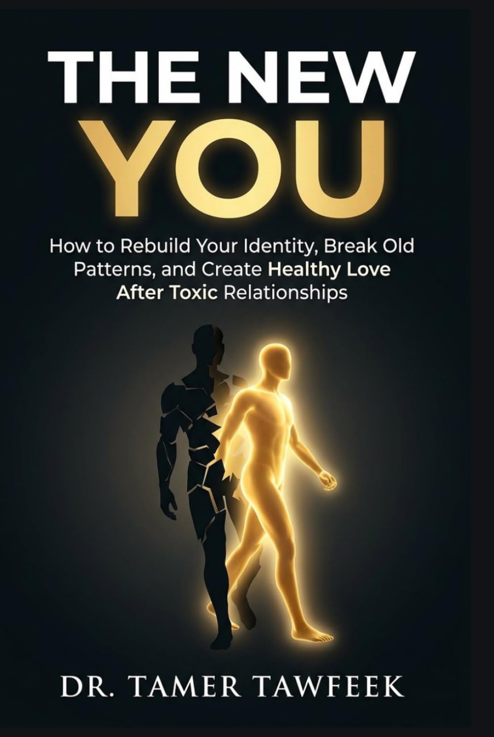 THE NEW YOU: How to Rebuild Your Identity, Break Toxic Patterns, Heal Emotional Damage, and Create Healthy Love After Narcissistic Relationships (The Toxic Relationship Recovery System™)