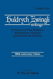 Huldrych Zwingli Writings: In Search of True Religion: Reformation, Pastoral and Eucharistic Writings, Vol. Two (Pittsburgh Theological Monographs, 12-13)