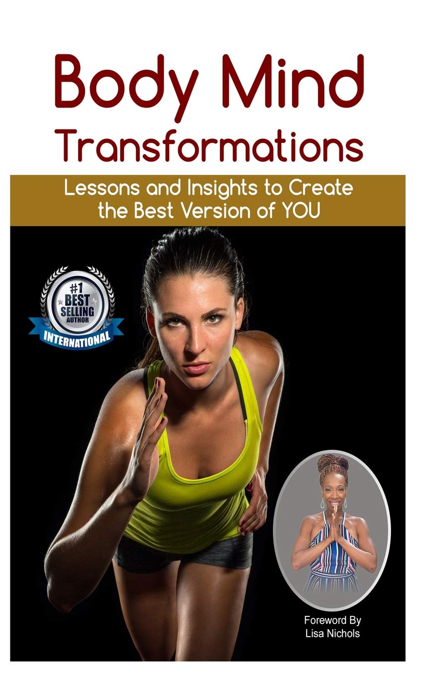Body Mind Transformations: Lessons and Insights to Create the Best Version of