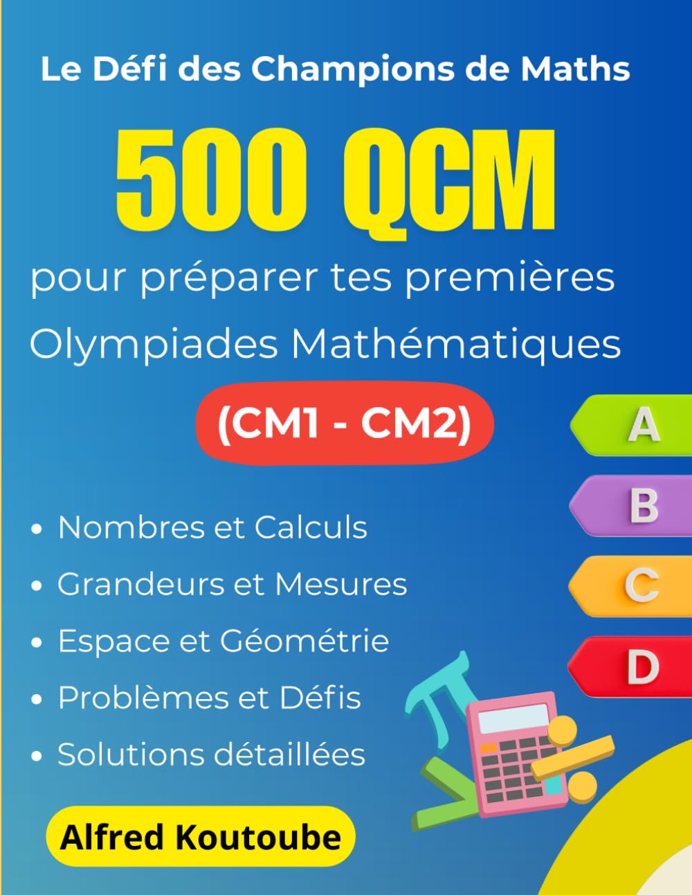 Le Défi des Champions de Maths : 500 QCM pour préparer tes premières Olympiades Mathématiques (CM1-CM2)