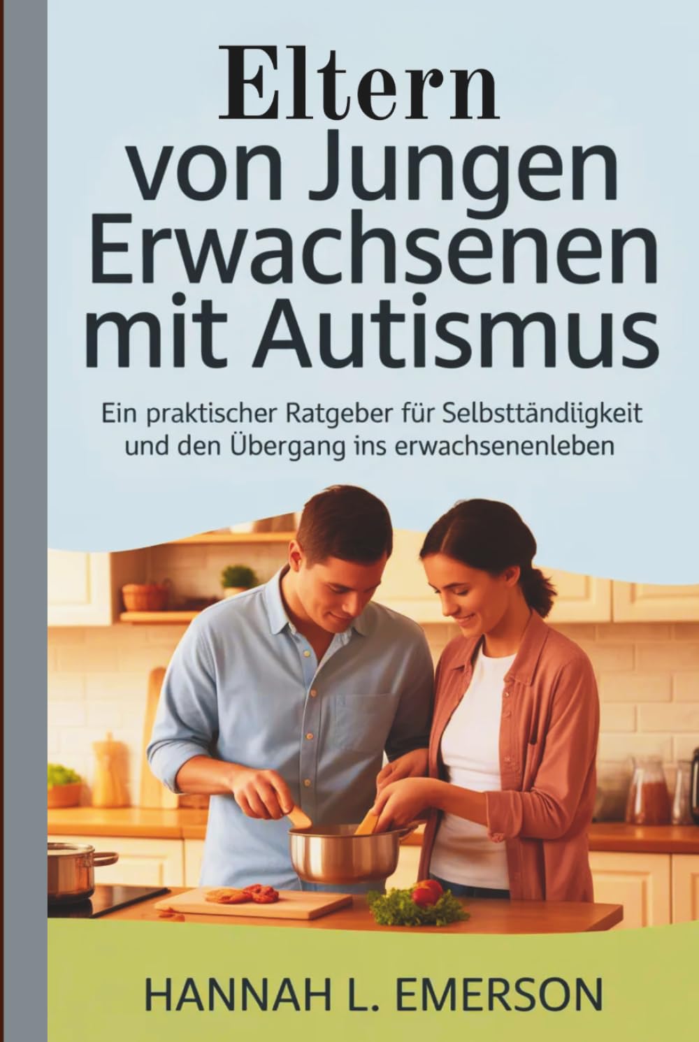Eltern von jungen Erwachsenen mit Autismus: Ein praktischer Ratgeber für Selbstständigkeit und den Übergang ins Erwachsenenleben