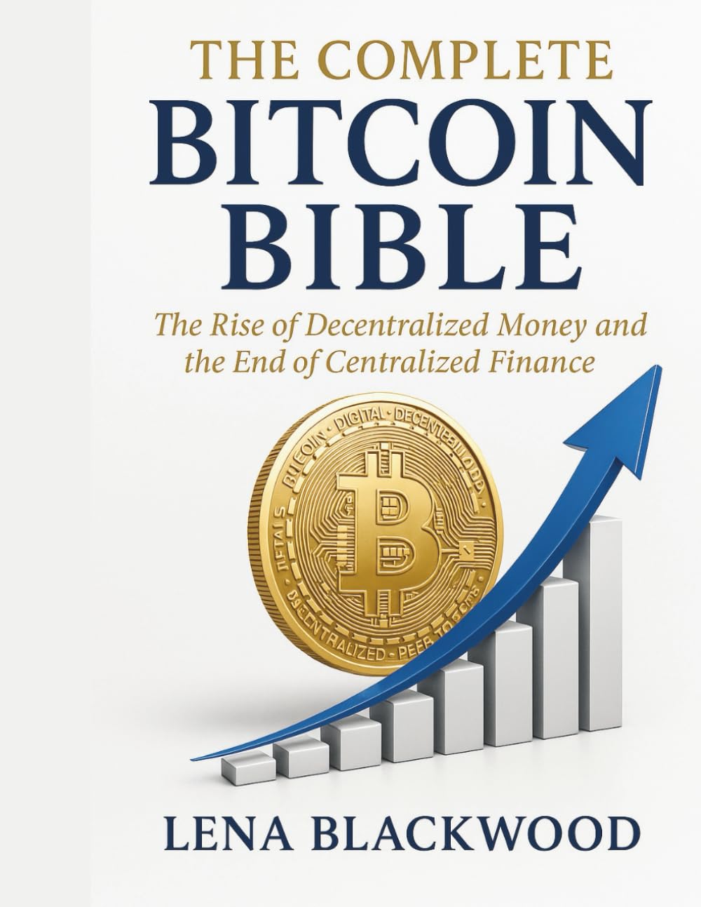 The Complete Bitcoin Bible: The Rise of Decentralized Money and the End of Centralized Finance (The Degen Diaries – High risk, high reward, no regrets — the untold world of crypto rebels.)
