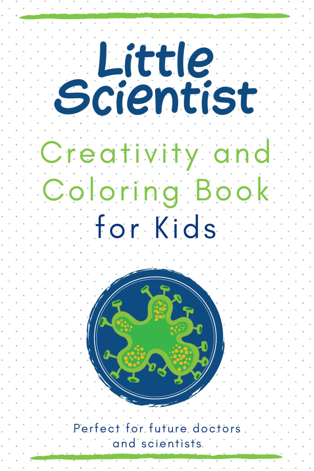 Little Scientist Creativity and Coloring Book for Kids: Fun for future doctors and scientists. Color, be creative and invent Latin names