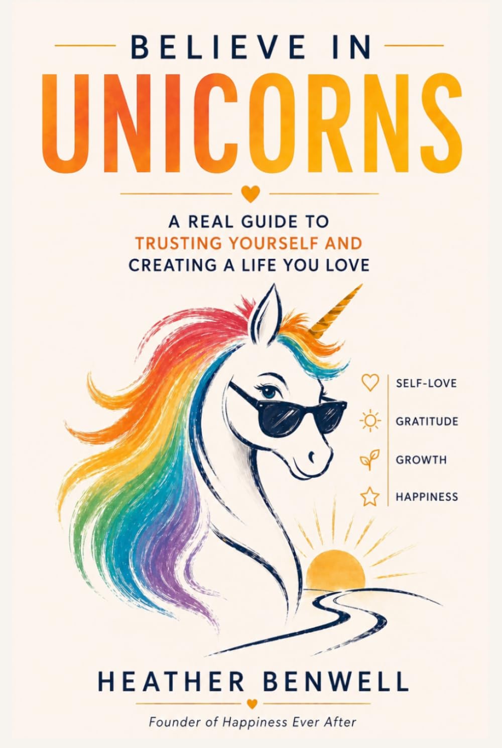 Believe in Unicorns: A Real Guide to Trusting Yourself and Creating a Life You Love