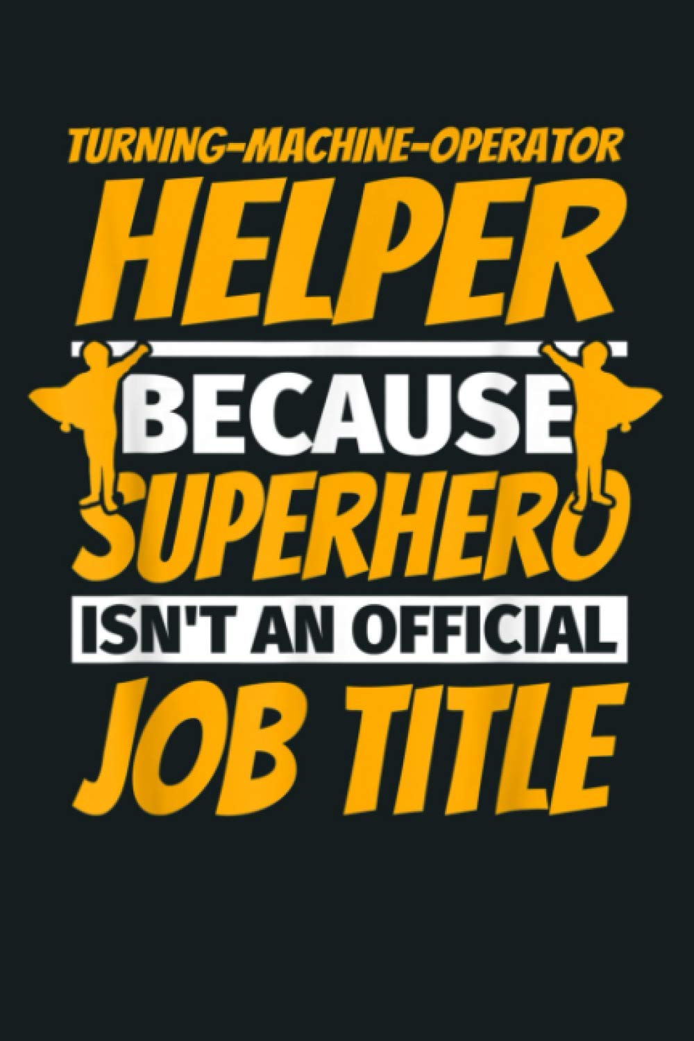 TURNING MACHINE OPERATOR HELPER Funny Humor Gift: Notebook Planner - 6x9 inch Daily Planner Journal, To Do List Notebook, Daily Organizer, 114 Pages