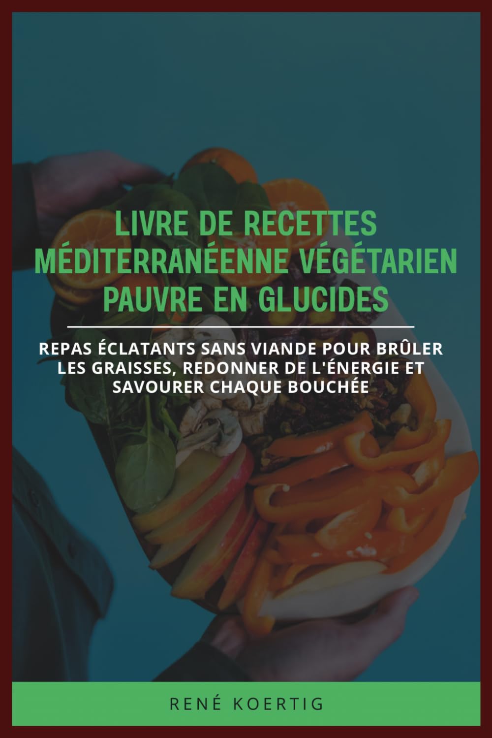 LIVRE DE RECETTES MÉDITERRANÉENNE VÉGÉTARIEN PAUVRE EN GLUCIDES: Repas éclatants sans viande pour brûler les graisses, redonner de l'énergie et savourer chaque bouchée