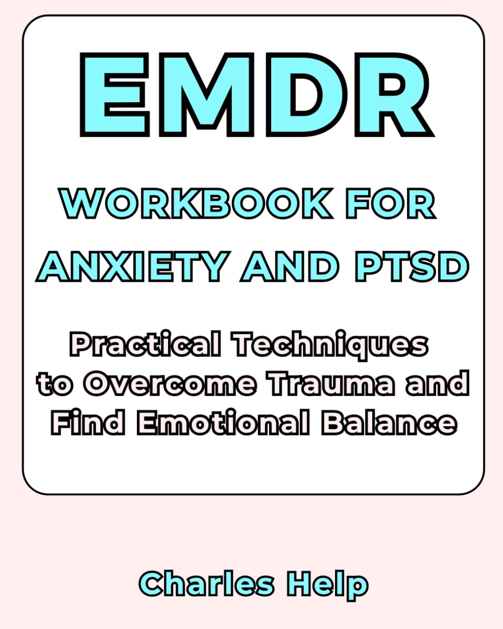 The EMDR Workbook For Anxiety and PTSD: Practical Techniques to Overcome Trauma and Find Emotional Balance