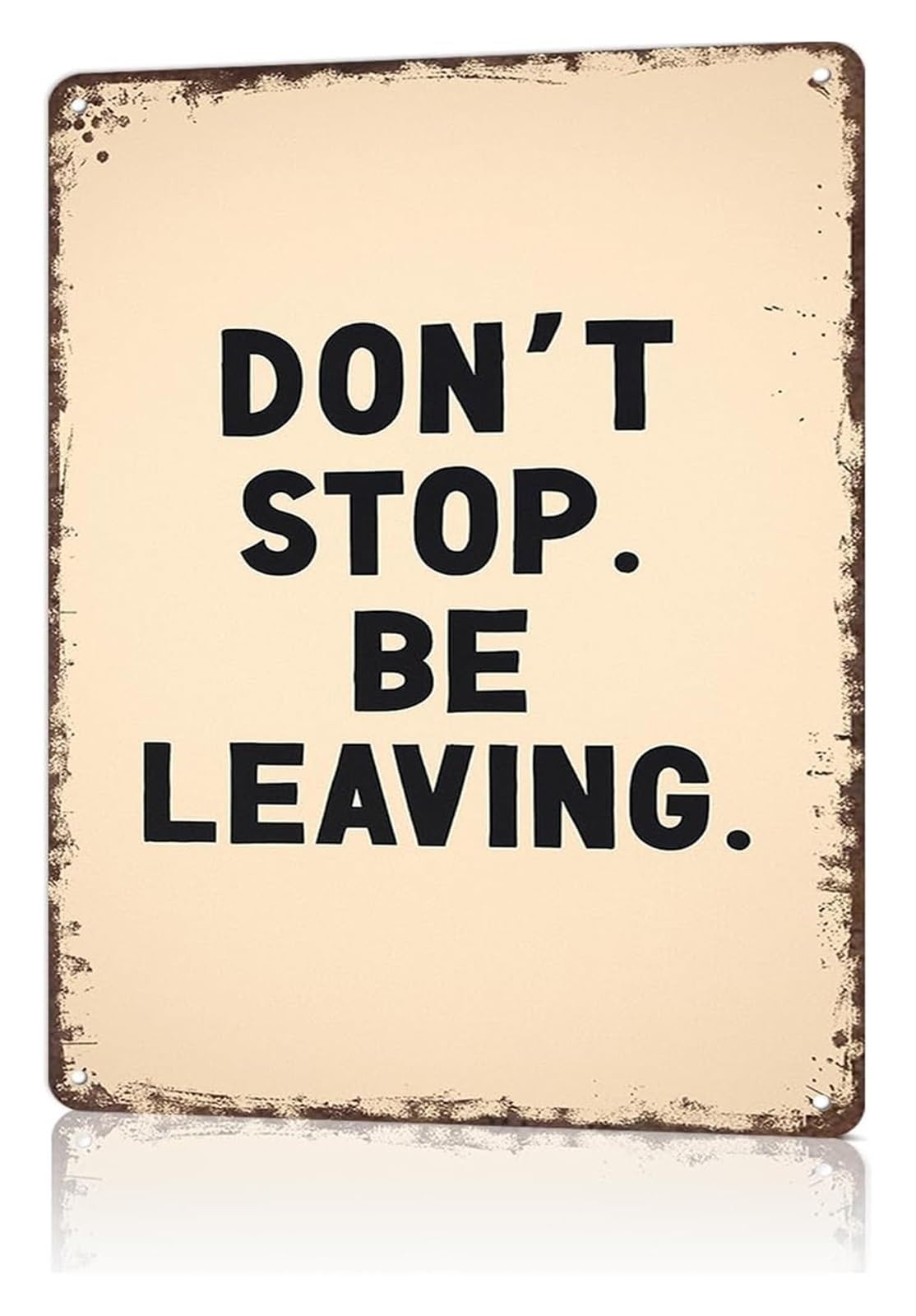IDGTTLDF Witty Dont Stop Be Leaving Tin Plate Novelty Sign for Garage Man Cave Pub Lounge 8 X 12 in