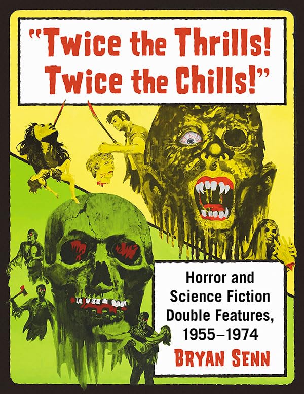 "Twice the Thrills! Twice the Chills!": Horror and Science Fiction Double Features, 1955-1974      Paperback – Illustrated, March 5, 2019