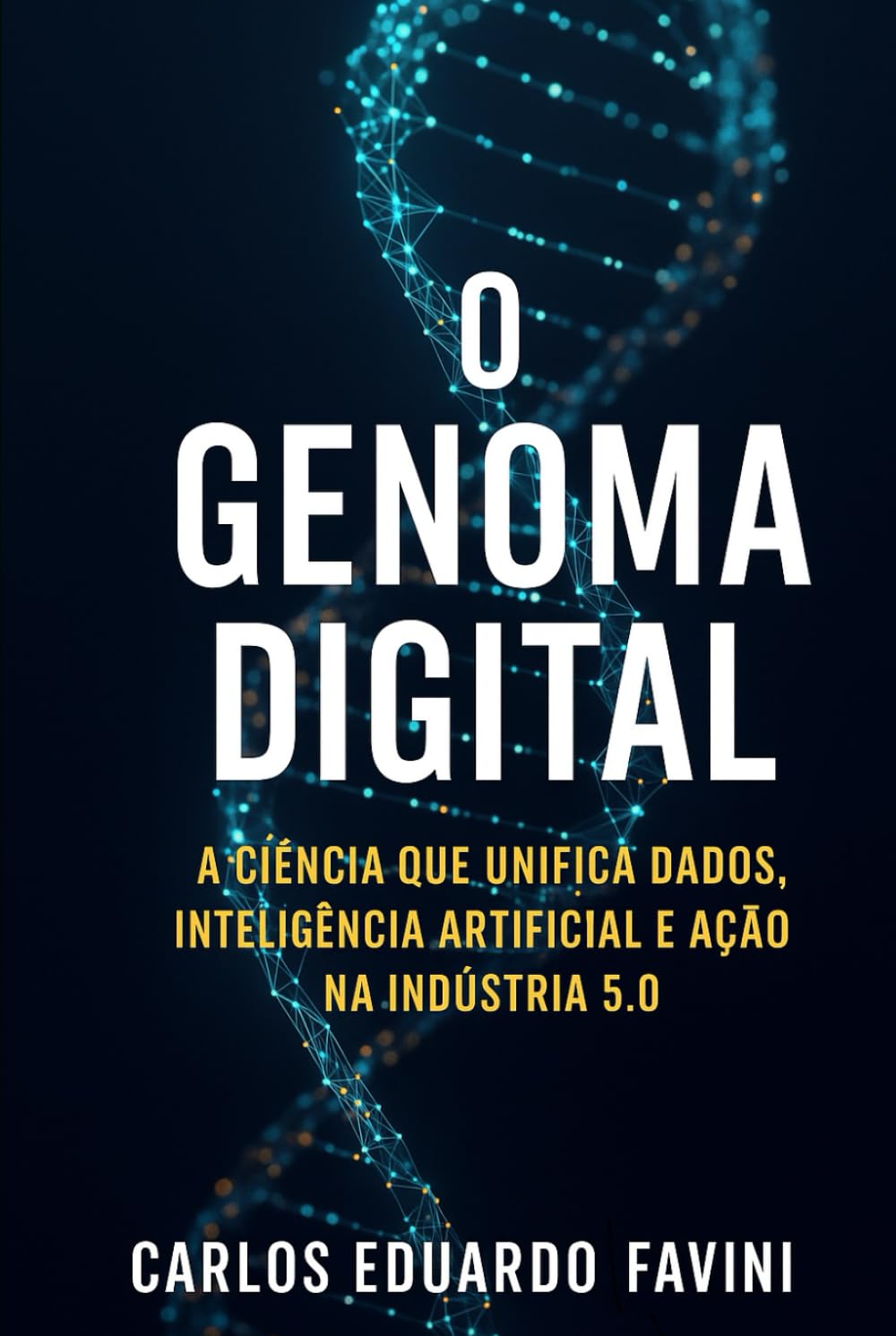 O GENOMA DIGITAL: A Ciência que Unifica Dados, Inteligência Artificial e Ação na Indústria 5.0