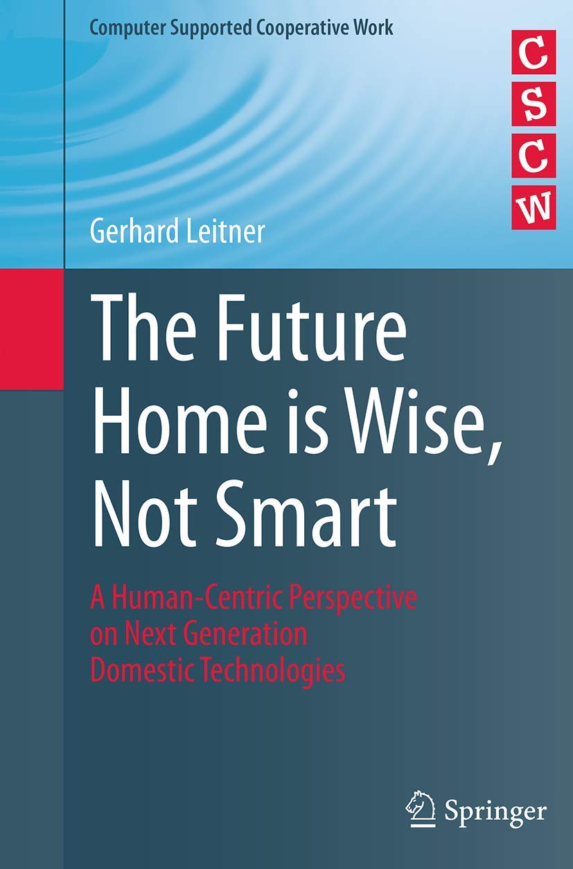 The Future Home is Wise, Not Smart: A Human-Centric Perspective on Next Generation Domestic Technologies (Computer Supported Cooperative Work)