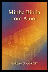 Minha Bíblia com Amor: Meditações e orações para nutrir sua fé diariamente