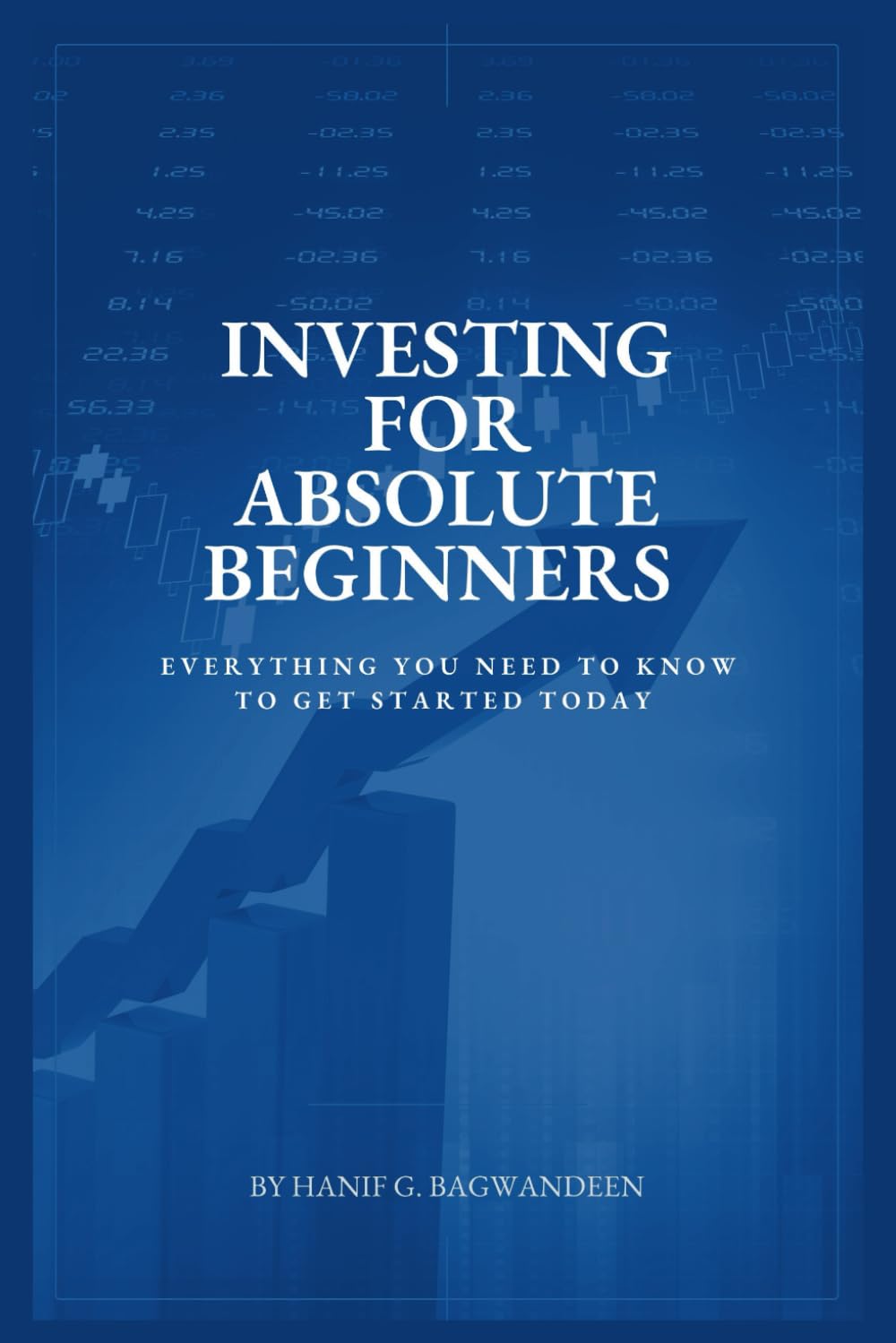 Investing for Absolute Beginners: Everything You Need to Know About Investing to Get Started Today