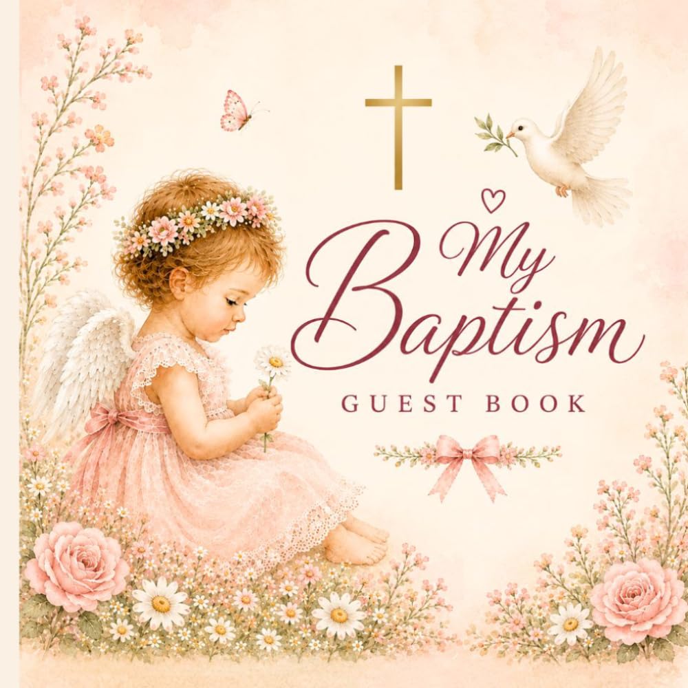 My Baptism Guest Book for Girl: A Keepsake Memory Book for Family, Friends, Blessings, Messages & Cherished Memories