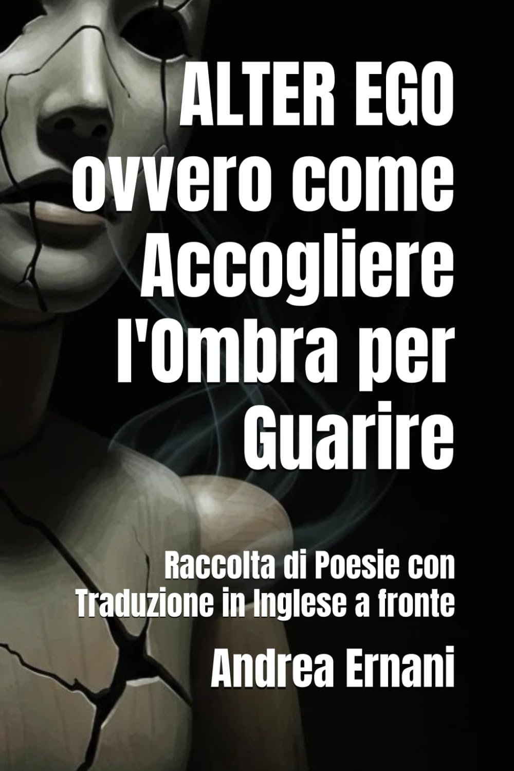 ALTER EGO ovvero come Accogliere l'Ombra per Guarire: Raccolta di Poesie con Traduzione in Inglese a fronte