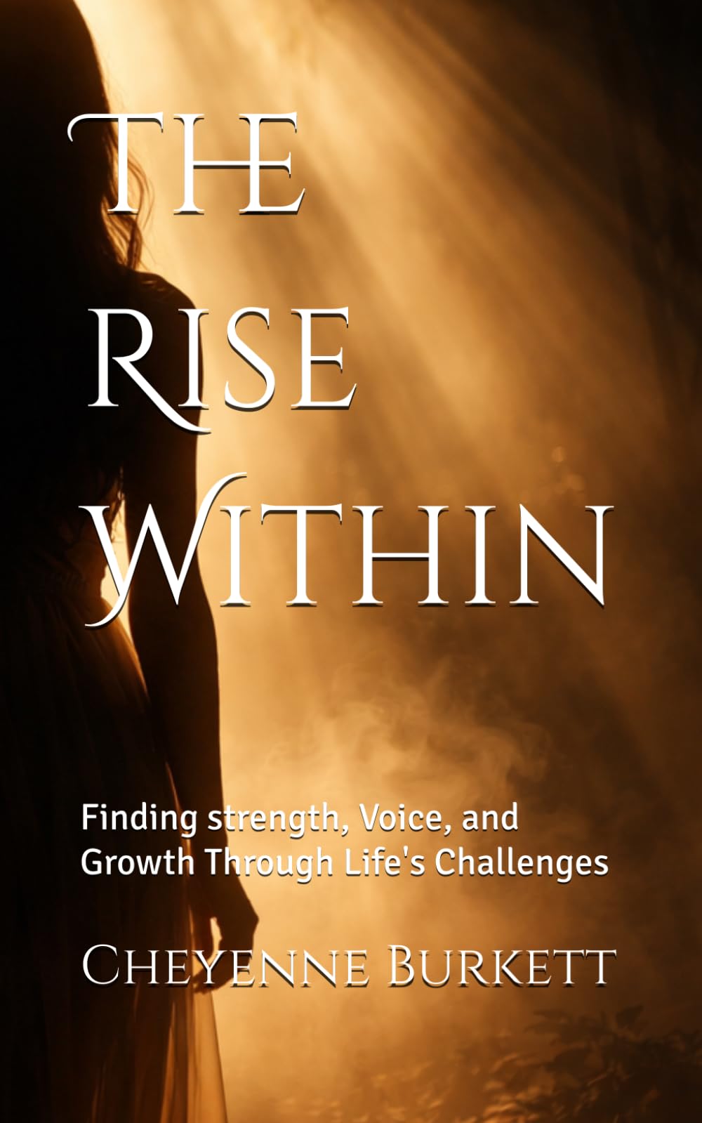 The Rise Within: Finding strength, Voice, and Growth Through Life's Challenges