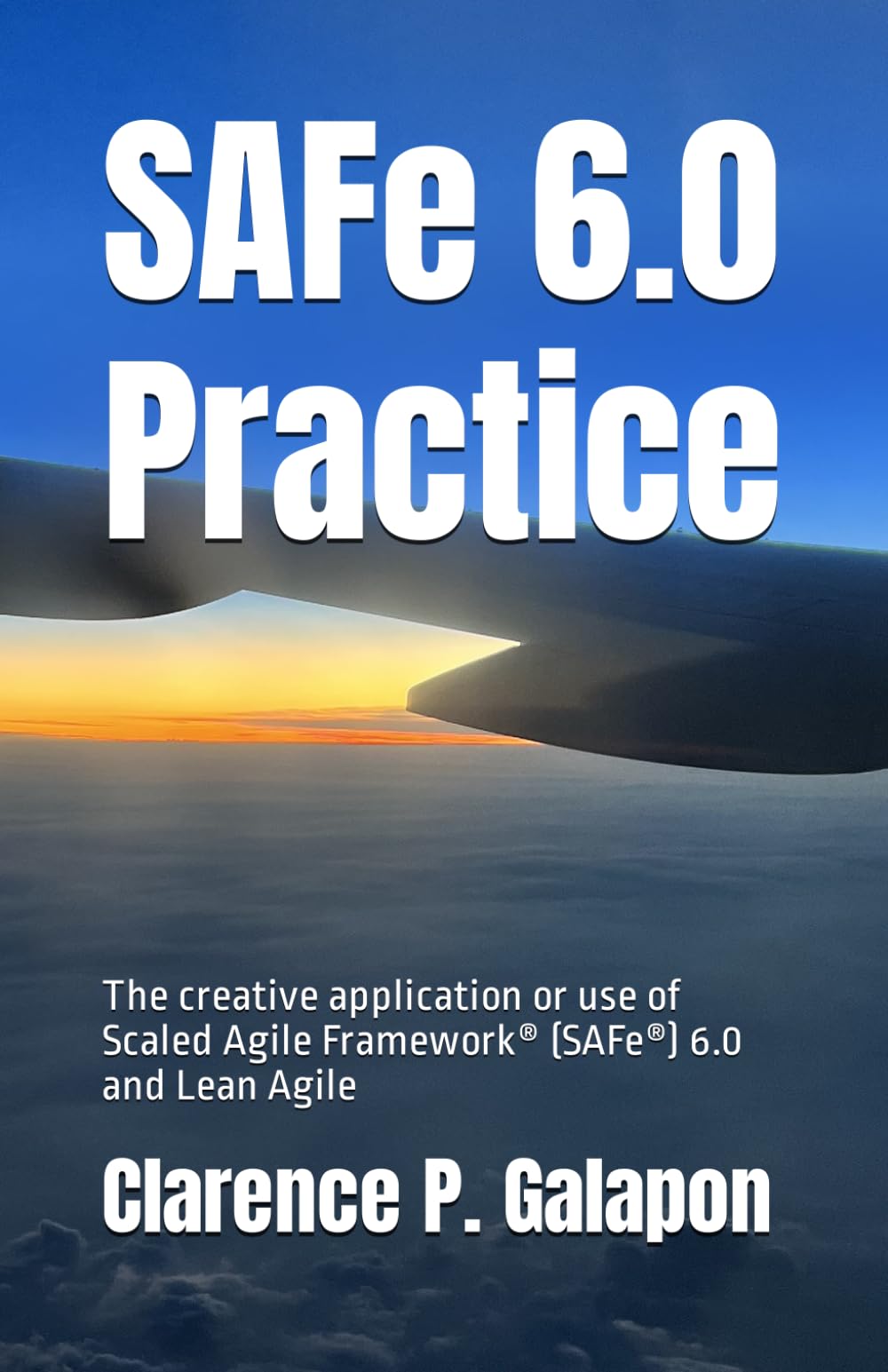 SAFe 6.0 Practice: The creative application or use of Scaled Agile Framework (SAFe) 6.0 and Lean Agile Paperback – October 15, 2023