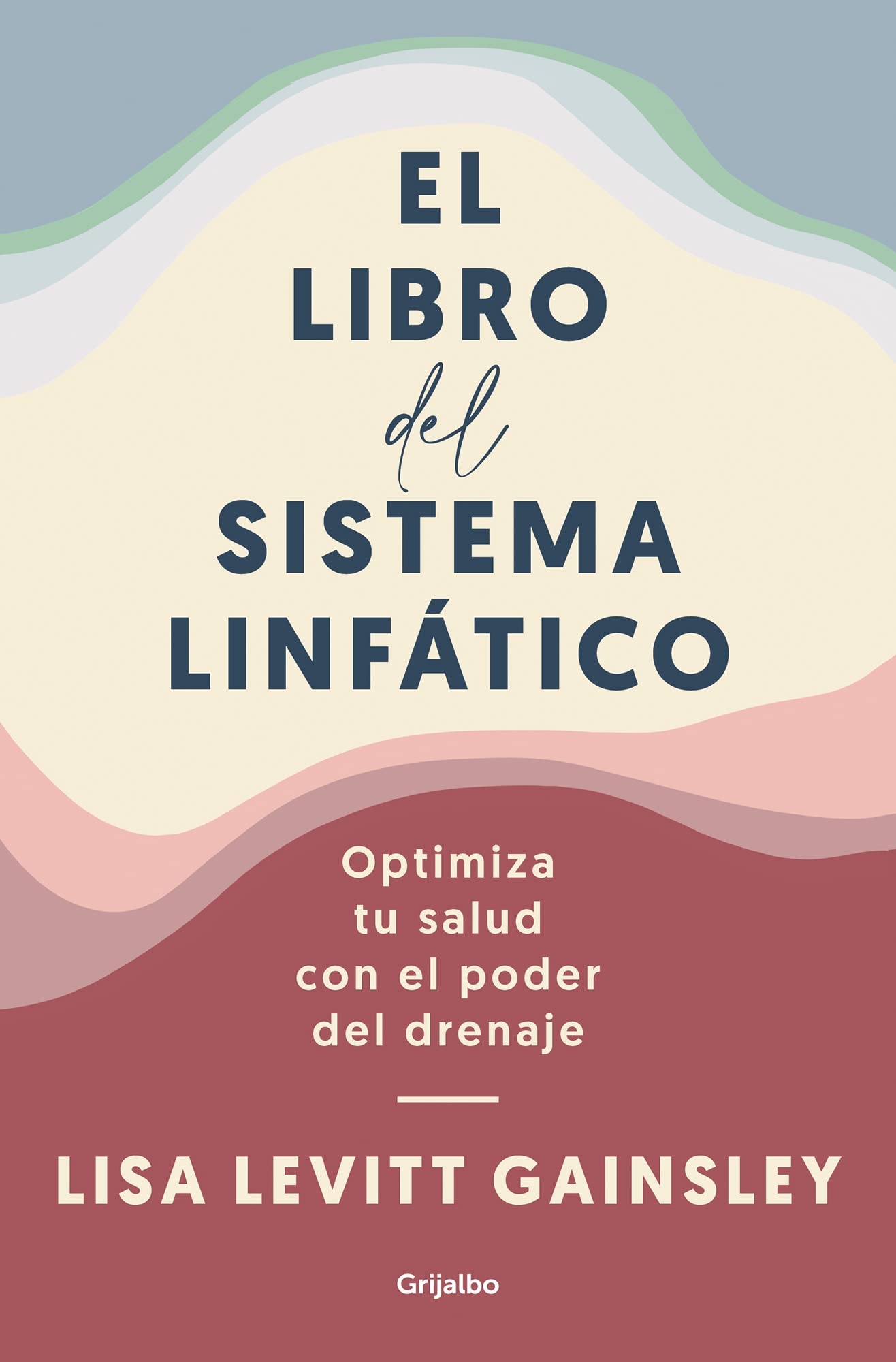 El Libro del Sistema Linfático: Optimiza Tu Salud Con El Poder del Drenaje / The Book of Lymph: Self-Care Practices to Enhance Immunity, Health, and ... and Beauty (Bienestar, salud y vida sana)