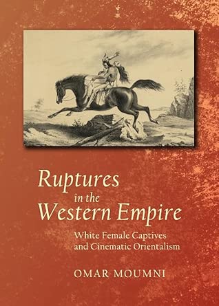 Ruptures in the Western Empire: White Female Captives and Cinematic Orientalism book cover