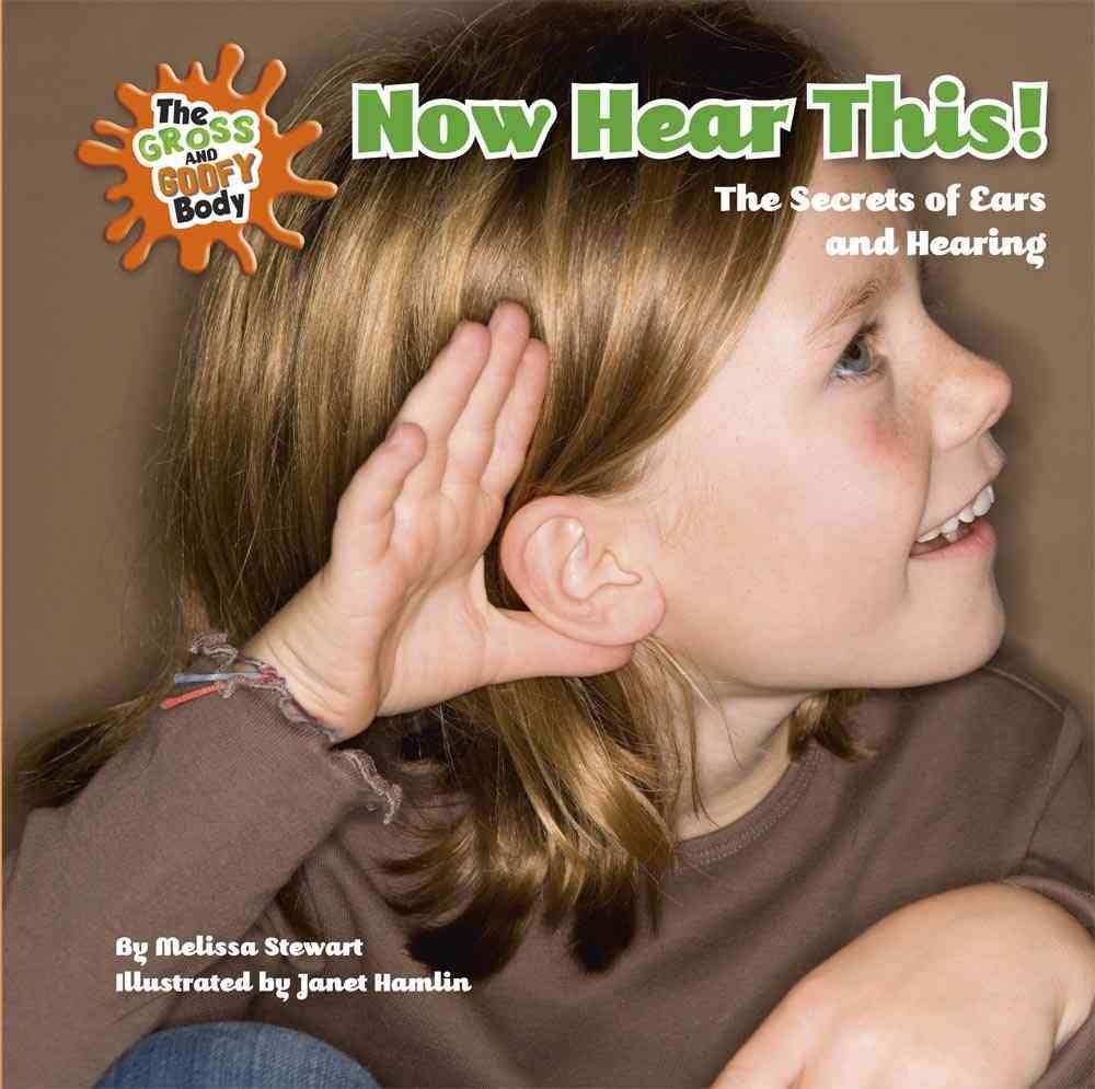 Buy Now Hear This!: The Secrets of Ears and Hearing (Gross & Goofy Body) — BookShops.in