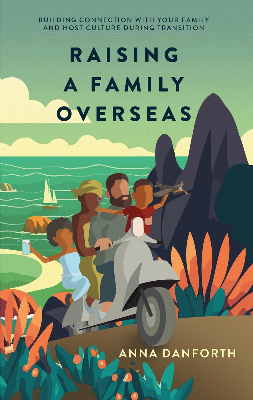 Raising a Family Overseas: Building Connection With Your Family and Host Culture During Transition
