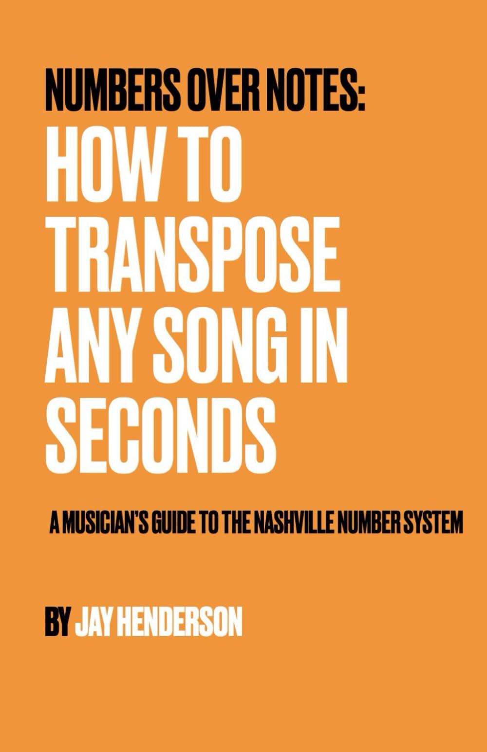Numbers Over Notes: How to Transpose Any Song in Seconds: A Musician's Guide to the Nashville Number System