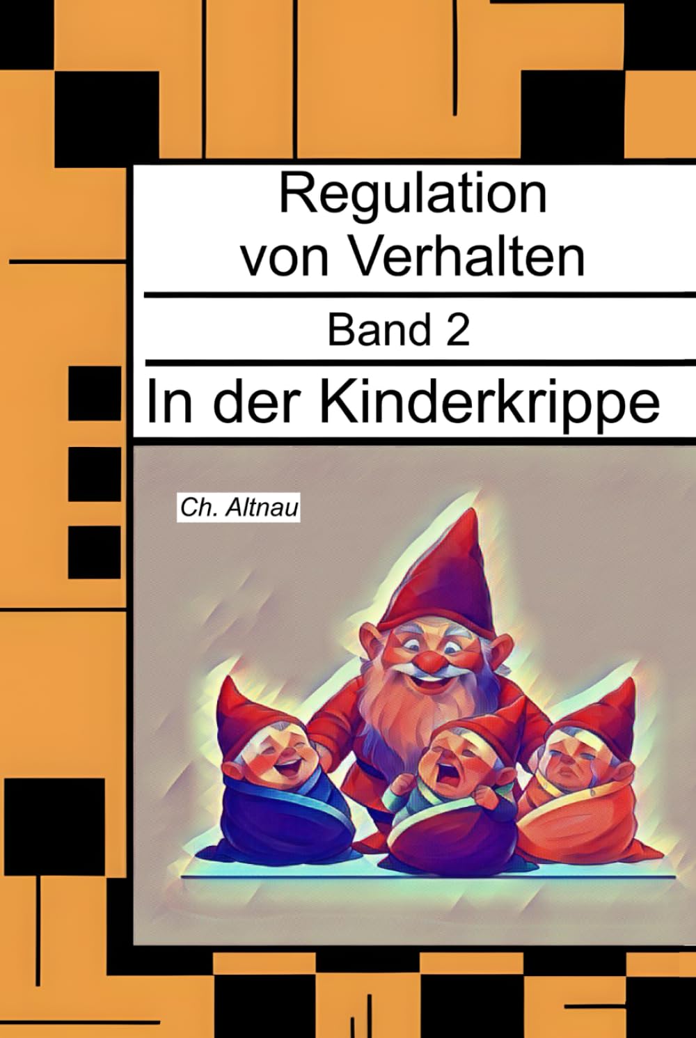 Regulation von Verhalten in der Kinderkrippe - für Eltern, Erzieher, Sozialpädagogen, Lehrkräfte und Studierende: Regulation von Verhalten, Band 2