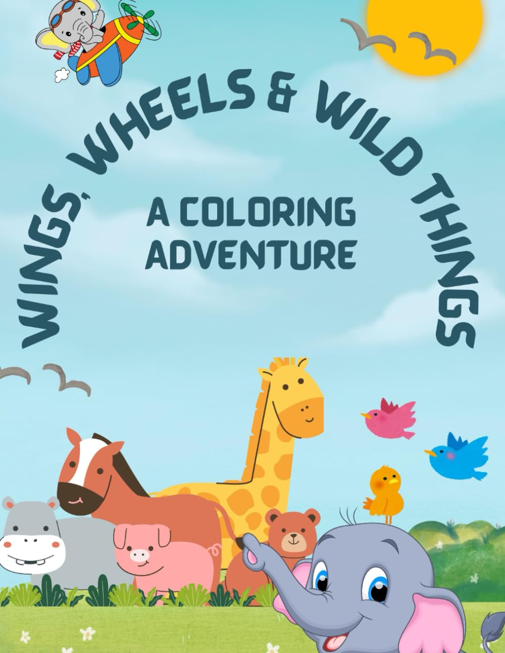 Wings, Wheels & Wild Things: A Coloring Adventure: Kids Coloring Book