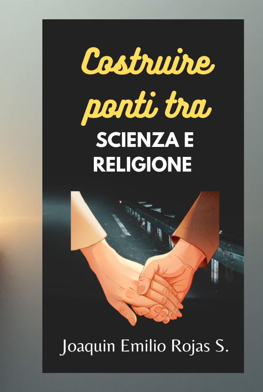 COSTRUIRE PONTI TRA SCIENZA E RELIGIONE (CONSTRUYENDO PUENTES ENTRE LA CIENCIA Y LA RELIGION)