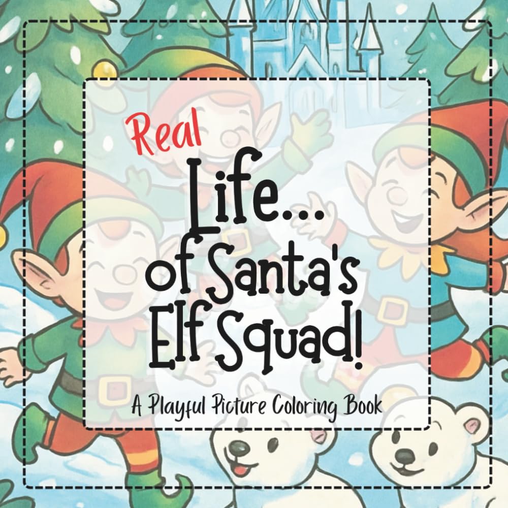 REAL Life... of Santa's Elf Squad!: A Playful Picture Coloring Book