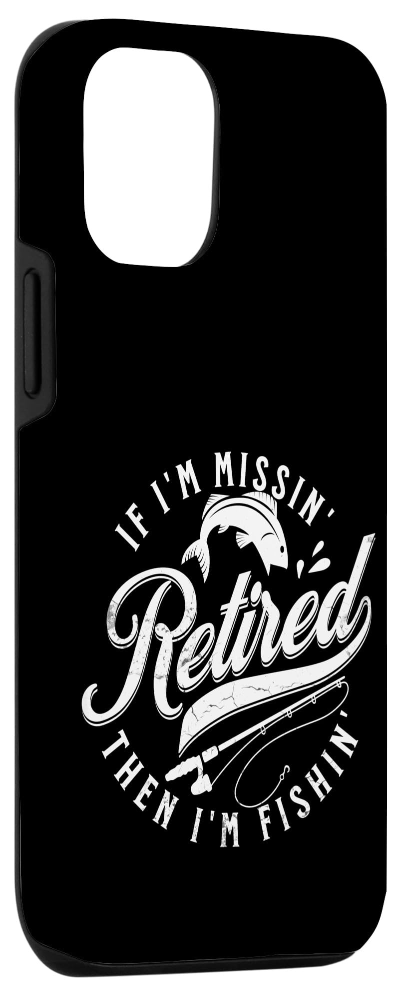 iPhone 14 Funny Fishing s Retired Fisherman s 'If Im Missin Im Fishin' Case - Image 3