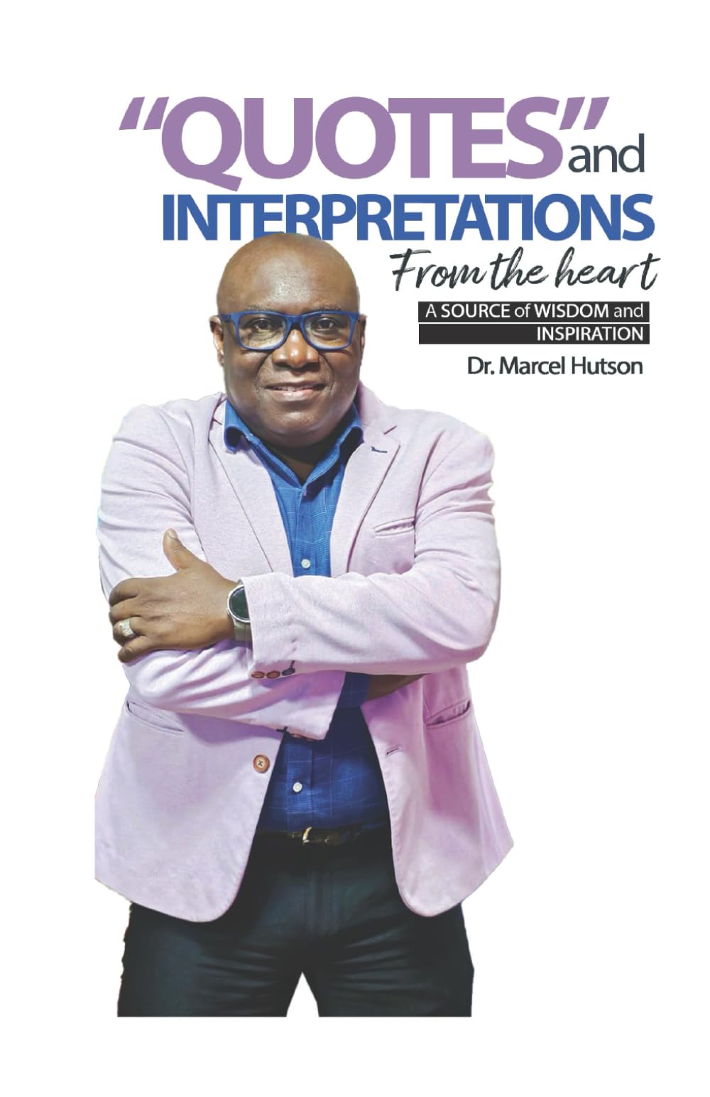 "Quotes" And Interpretations From The Heart: A Source of Wisdom and Inspiration