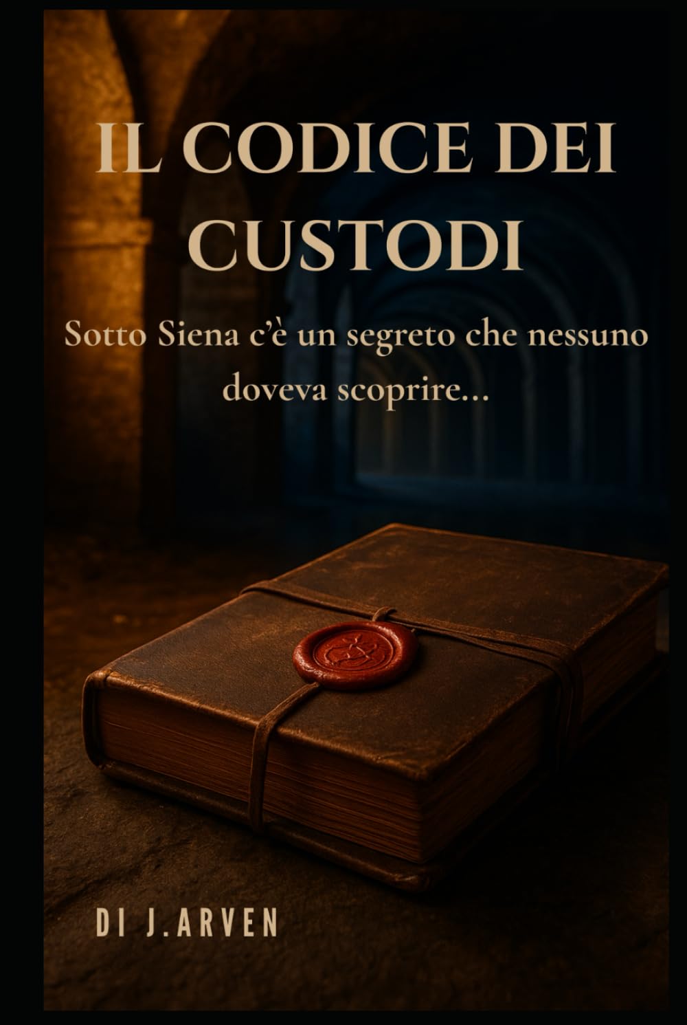Il Codice dei Custodi: Sotto Siena c'è un segreto che nessuno doveva trovare...